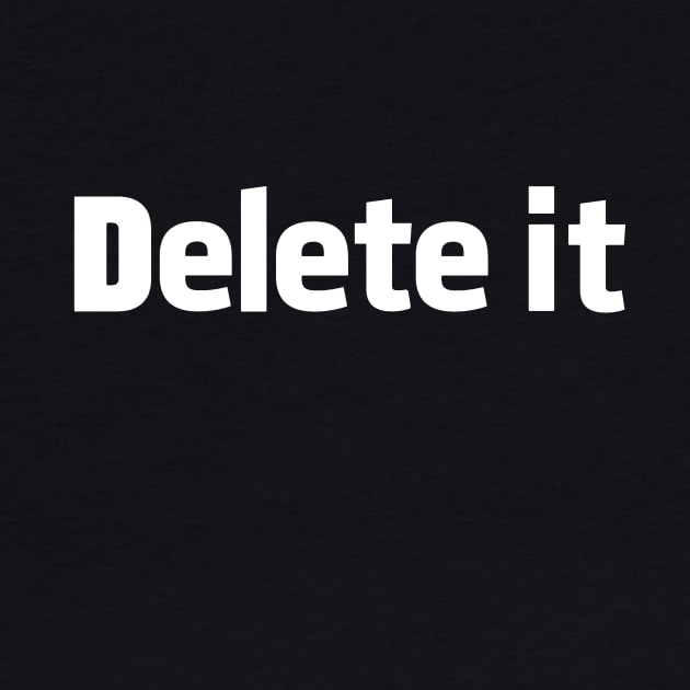 Delete It by My Geeky Tees - T-Shirt Designs